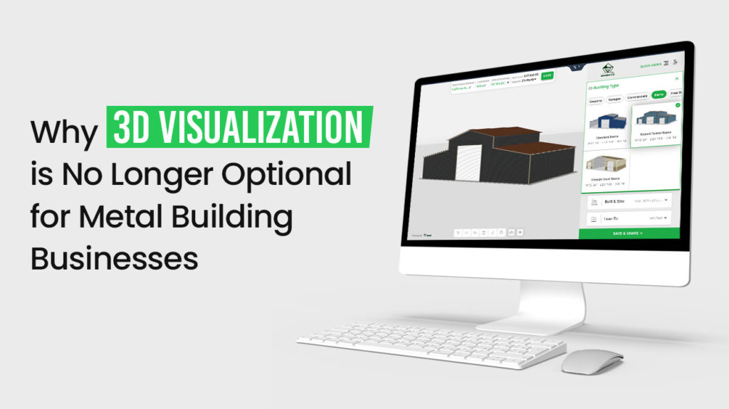 Why 3D Visualization is No Longer Optional for Metal Building Businesses