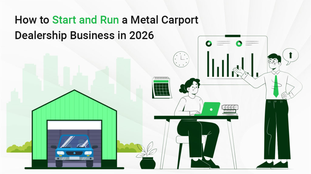 How to Start and Run a Metal Carport Dealership Business in 2026